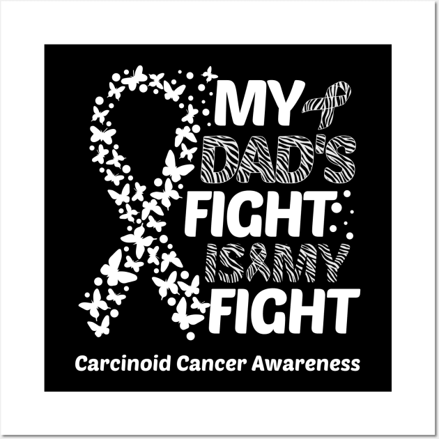 My Dad's Fight Is My Fight Carcinoid Cancer Awareness Wall Art by Geek-Down-Apparel